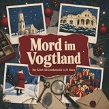 Mord im Vogtland: Der Krimi-Adventskalender in 24 Akten. Ein Fall in deiner Nähe