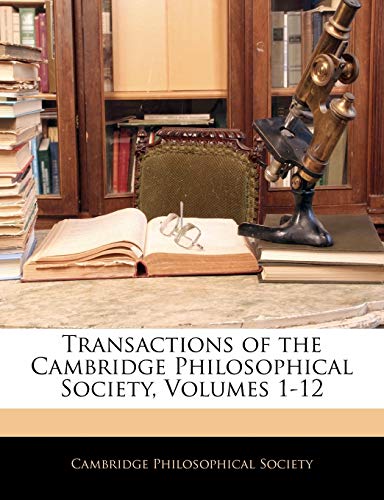 Transactions of the Cambridge Philosophical Society, Volumes 1-12