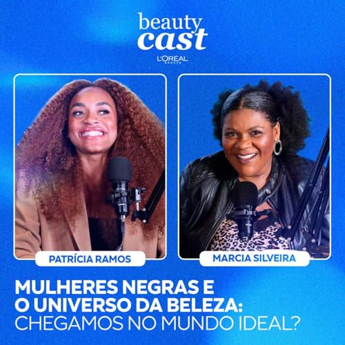 #10: Mulheres negras e o universo da beleza: chegamos no mundo ideal?