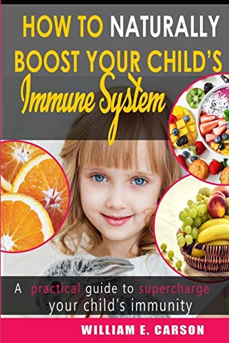 How to Naturally Boost your Child's Immune System: A comprehensive guide for immune system boosting in children|food/supplement/activities & non-food ... system booster) (How to boost immune system)