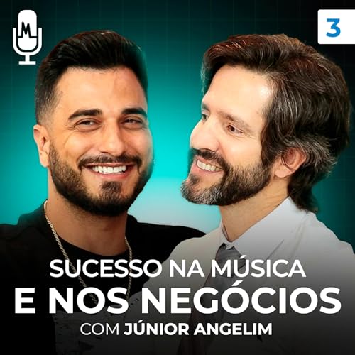 SUCESSO NA M&Uacute;SICA E NOS NEG&Oacute;CIOS (J&uacute;nior Angelim) | MagachoCast 03