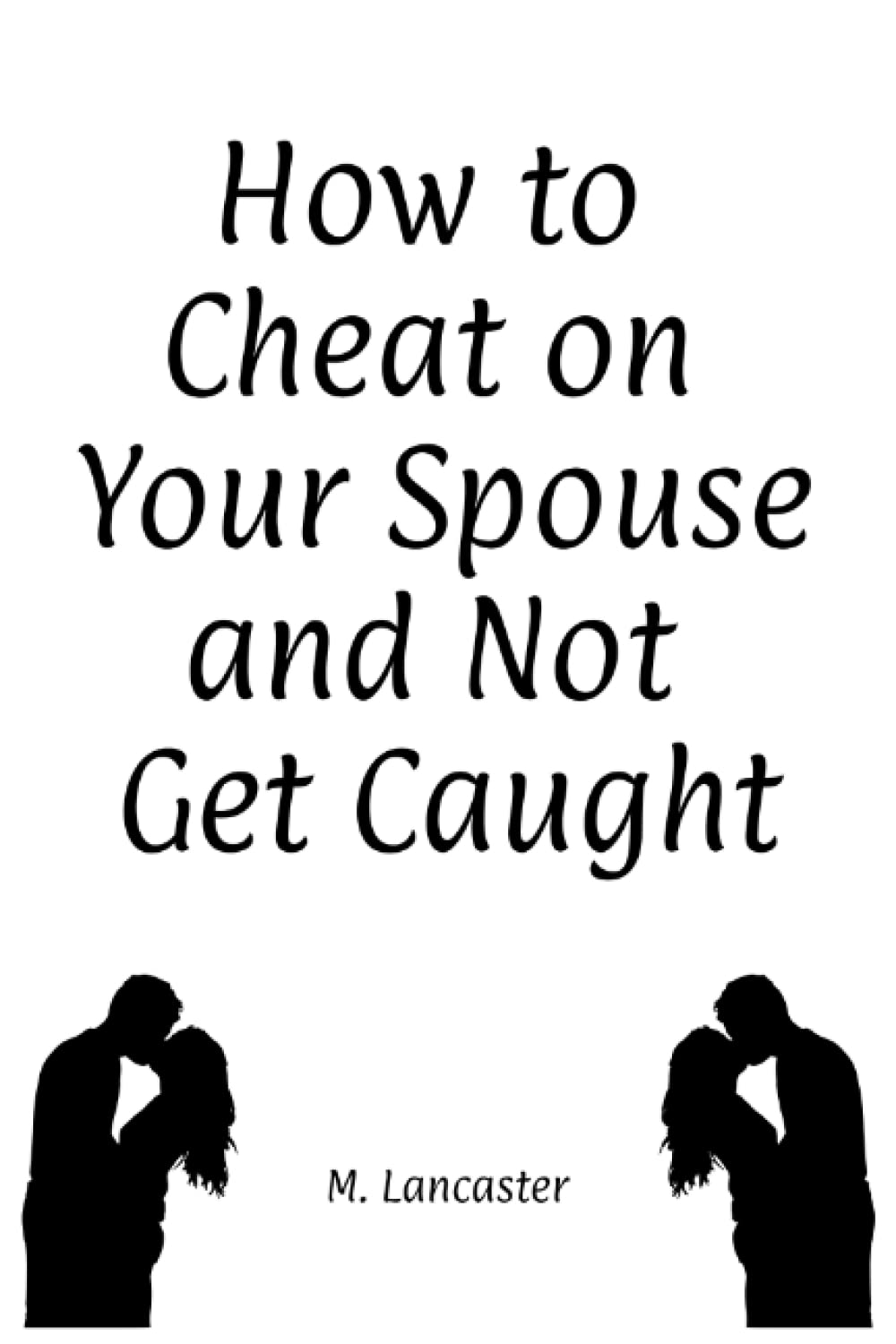 How to Cheat on Your Spouse and Not Get Caught: A novelty journal that looks like a real paperback book - sure to get a reaction out of all of your friends - great gift for your favorite couple!