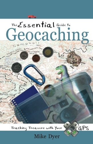 The Essential Guide to Geocaching: Tracking Treasure with Your GPS