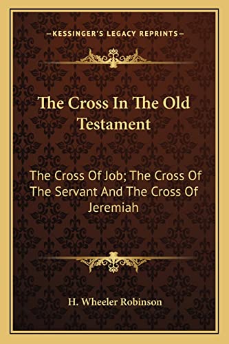 The Cross In The Old Testament: The Cross Of Job; The Cross Of The Servant And The Cross Of Jeremiah