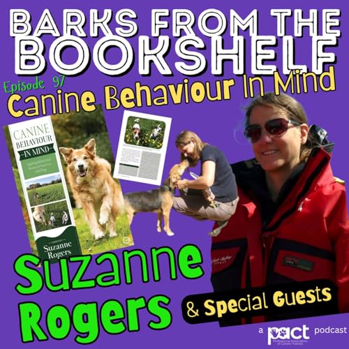 #97 Suzanne Rogers (and Special Guests) - Canine Behaviour In Mind: Applying Behavioural Science to Our Lives with Dogs