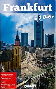 Frankfurt in 3 Days (Travel Guide 2025): Best Things to Do in Frankfurt,Germany: Detailed itineraries, Online Maps, Money Saving Tips, Local Suggestions on What to See and Do in Frankfurt.