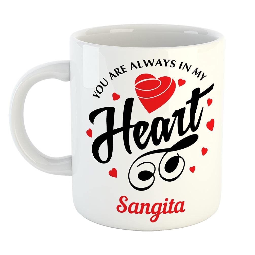 FurnishFantasy You are Always in My Heart Ceramic Coffee Mug - Best Customised Gift for Girlfriend, Boyfriend, Wife, Husband, Valentine Day, Anniversary - Color - White, Name - Sangita