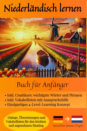 Niederländisch lernen - Buch für Anänger: Dialoge, Übersetzungen und Vokabellisten für den leichten und angenehmen Einstieg. (Niederländisch - die ... So geht sprachenlernen heute :), Band 2)