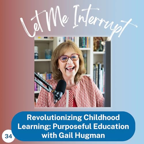 Revolutionizing Childhood Learning: Purposeful Education with Gail Hugman
