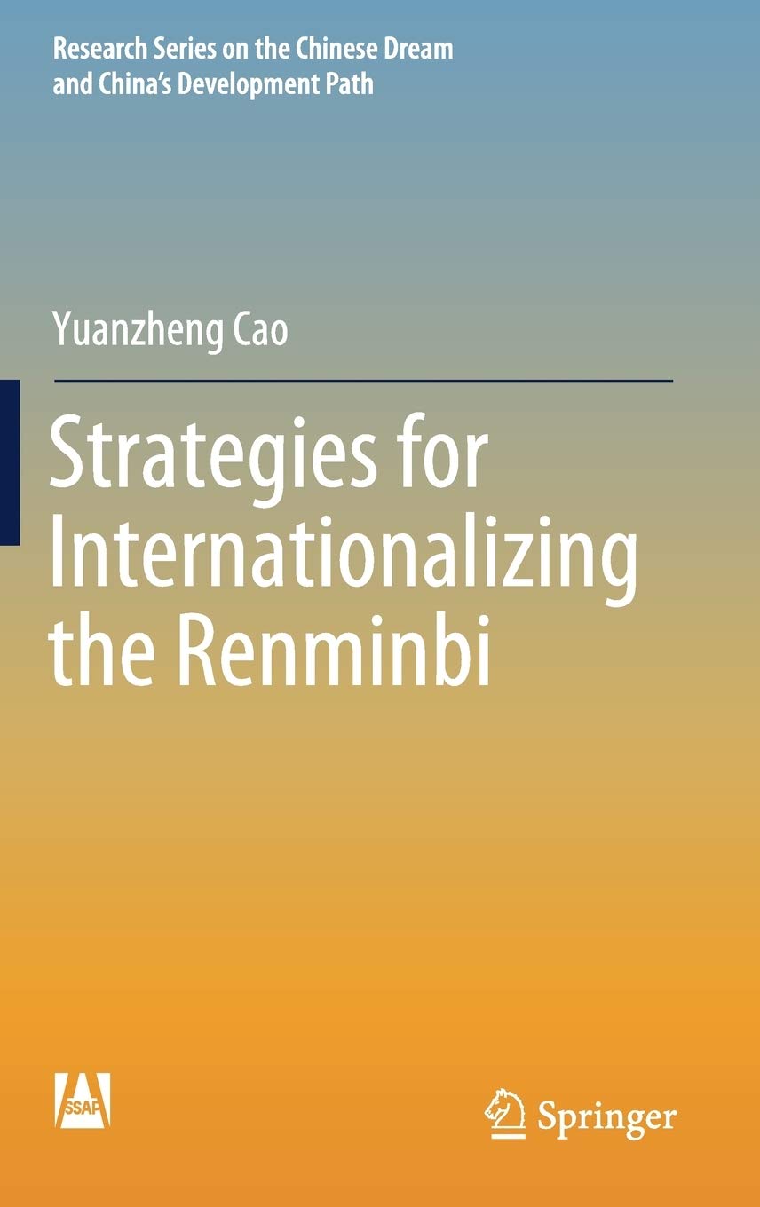 Strategies for Internationalizing the Renminbi (Research Series on the Chinese Dream and China’s Development Path)
