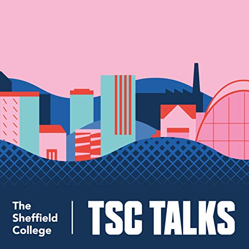  TSC Talks: The Sheffield College Podcast
