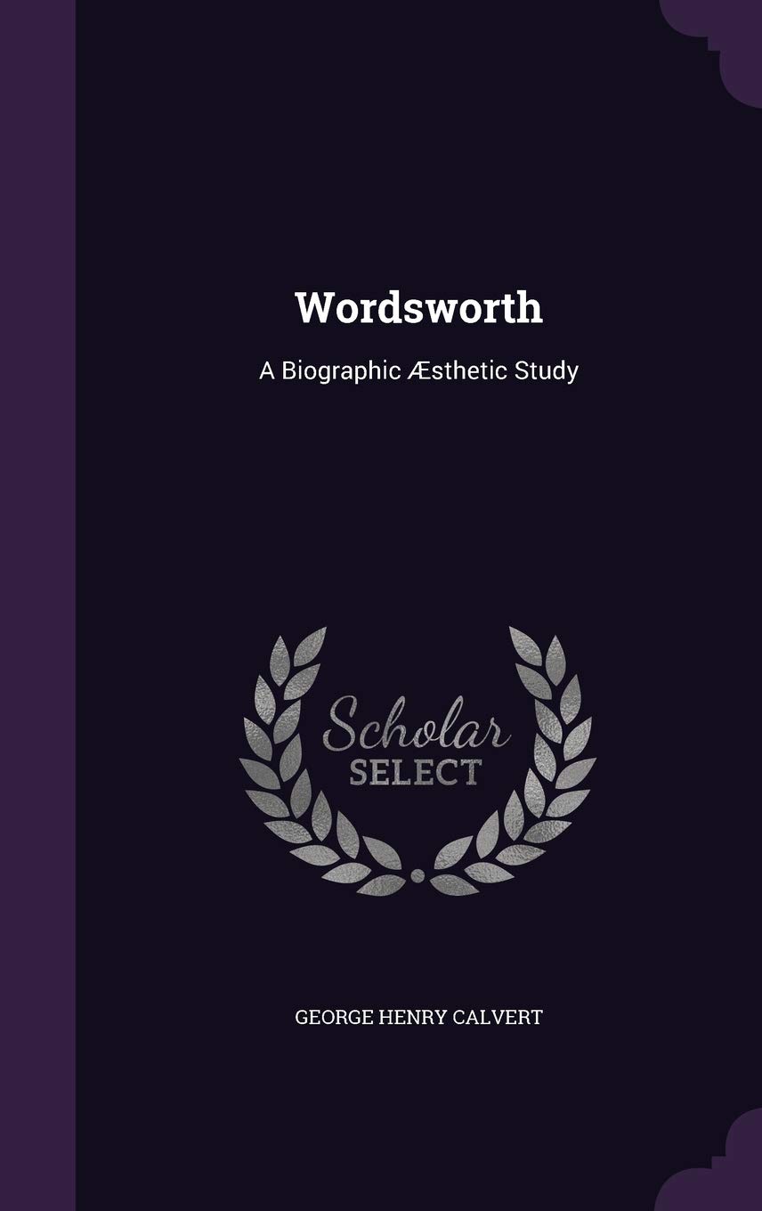 Wordsworth: A Biographic Æsthetic Study