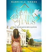 Das Goldblütenhaus - Das Geheimnis des Glücks: Roman (Goldblüten-Saga, Band 3)