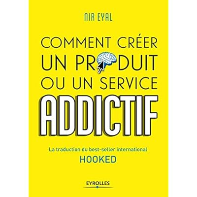 HOOKED COMMENT CREER UN PRODUIT OU UN SERVICE ADDICTIF