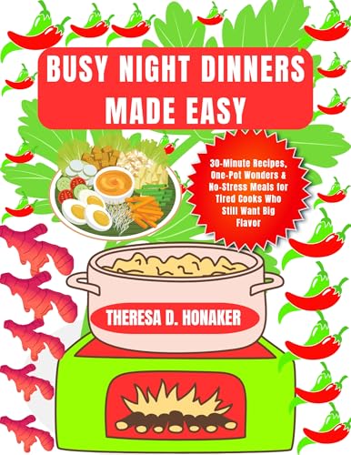 Busy Night Dinners Made Easy: 30-Minute Recipes, One-Pot Wonders &