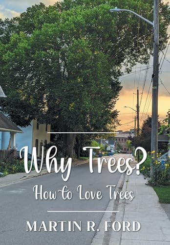Why Trees?: How to Love Trees Why Trees?: How to Love Trees