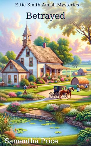 Betrayed: Amish Cozy Mystery (Ettie Smith Amish Mysteries Book 7)