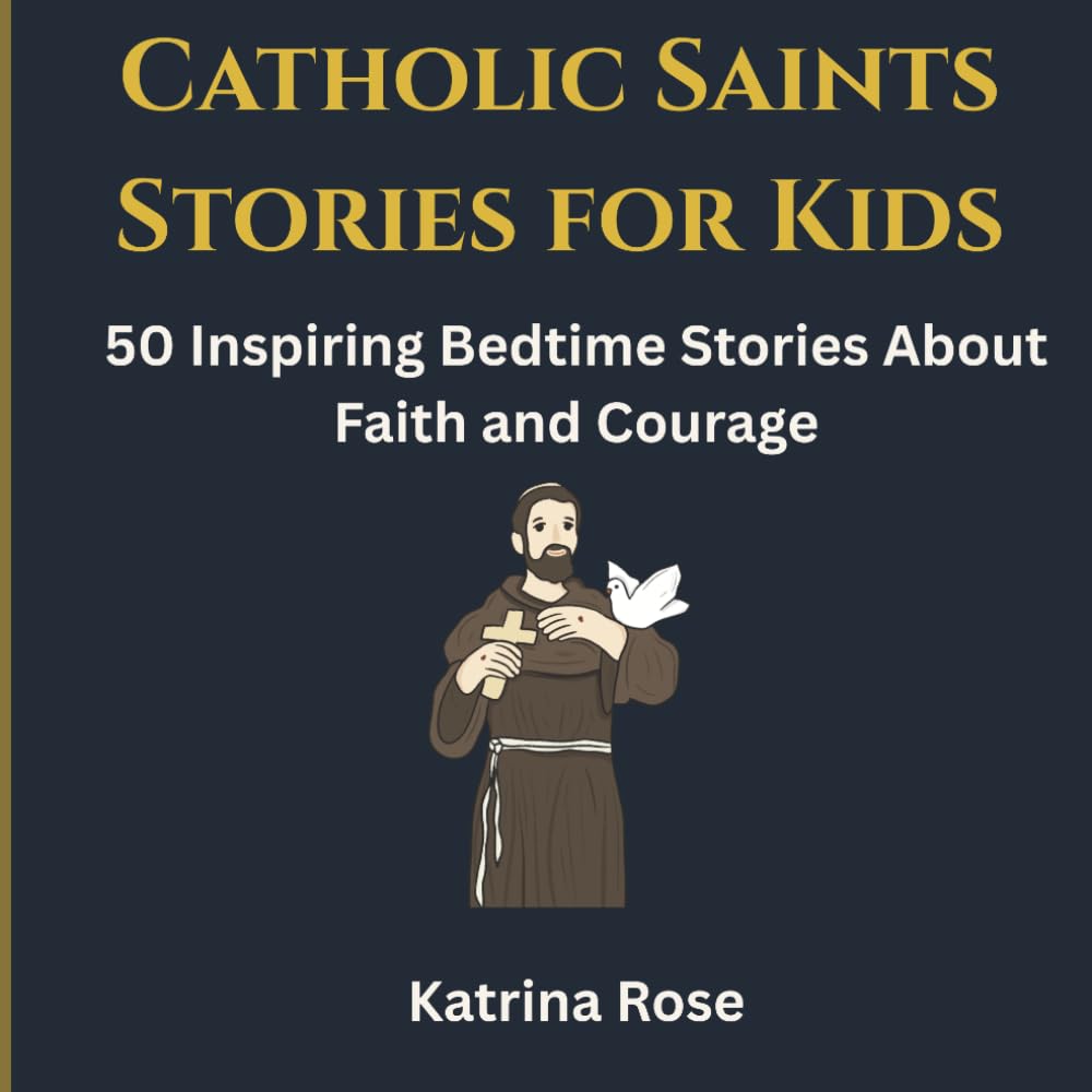 Catholic Saints Stories for Kids: 50 Inspiring Bedtime Stories About Faith and Courage