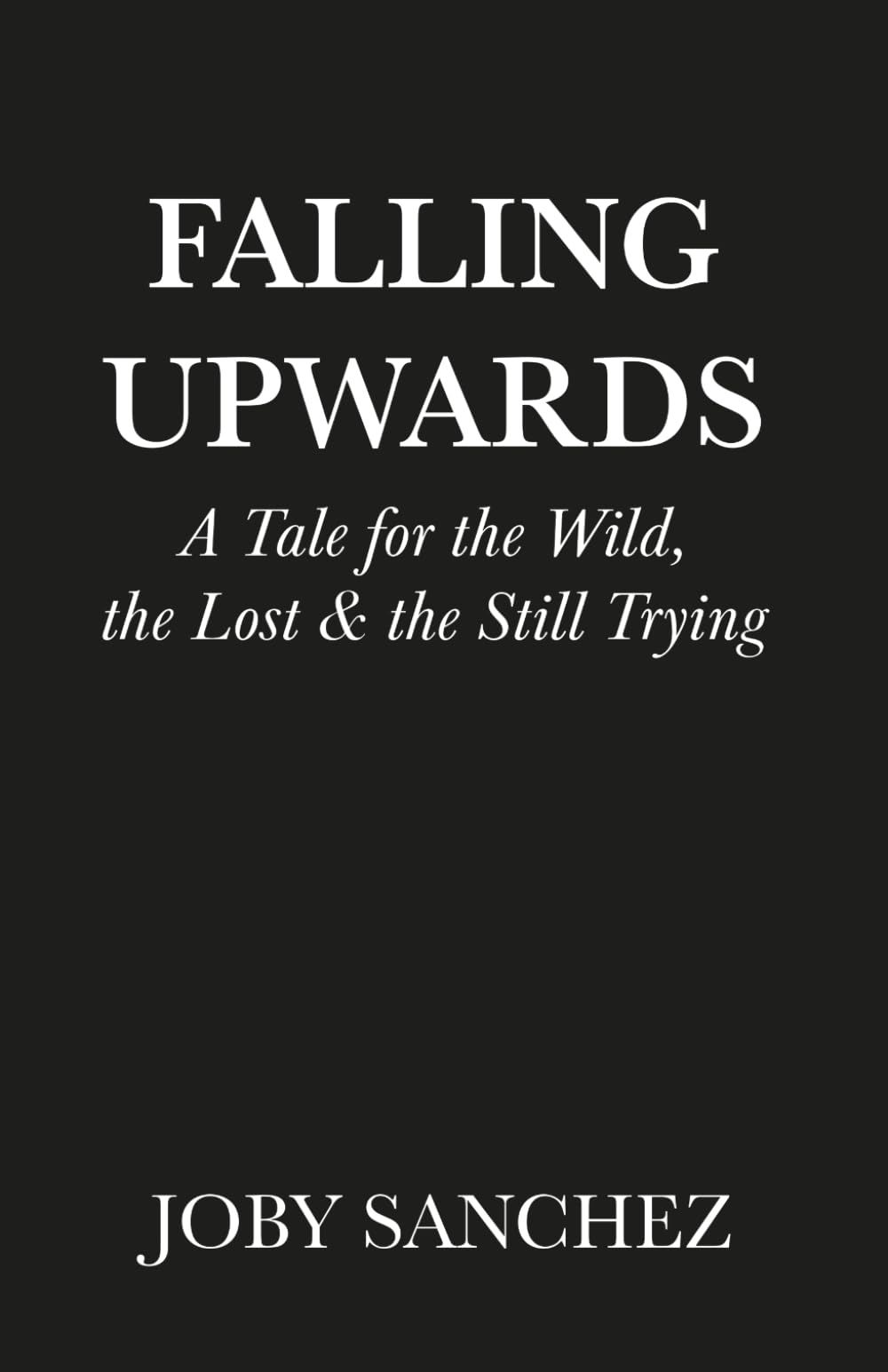 Falling Upwards: A Tale for the Wild, the Lost, and the Still Trying
