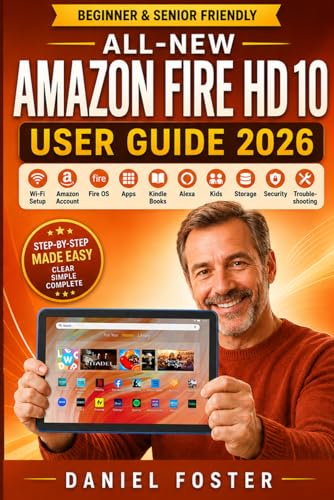 ALL-NEW AMAZON FIRE HD 10 USER GUIDE 2026: Complete Beginner & Senior Manual to Set Up Tablet Wi-Fi, Amazon Account, Fire OS, Apps, Kindle Books, Alexa, Kids, Storage, Security & Troubleshooting image 2