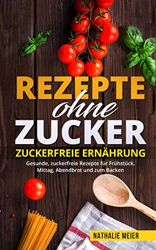 Rezepte ohne Zucker Zuckerfreie Ernährung Gesunde