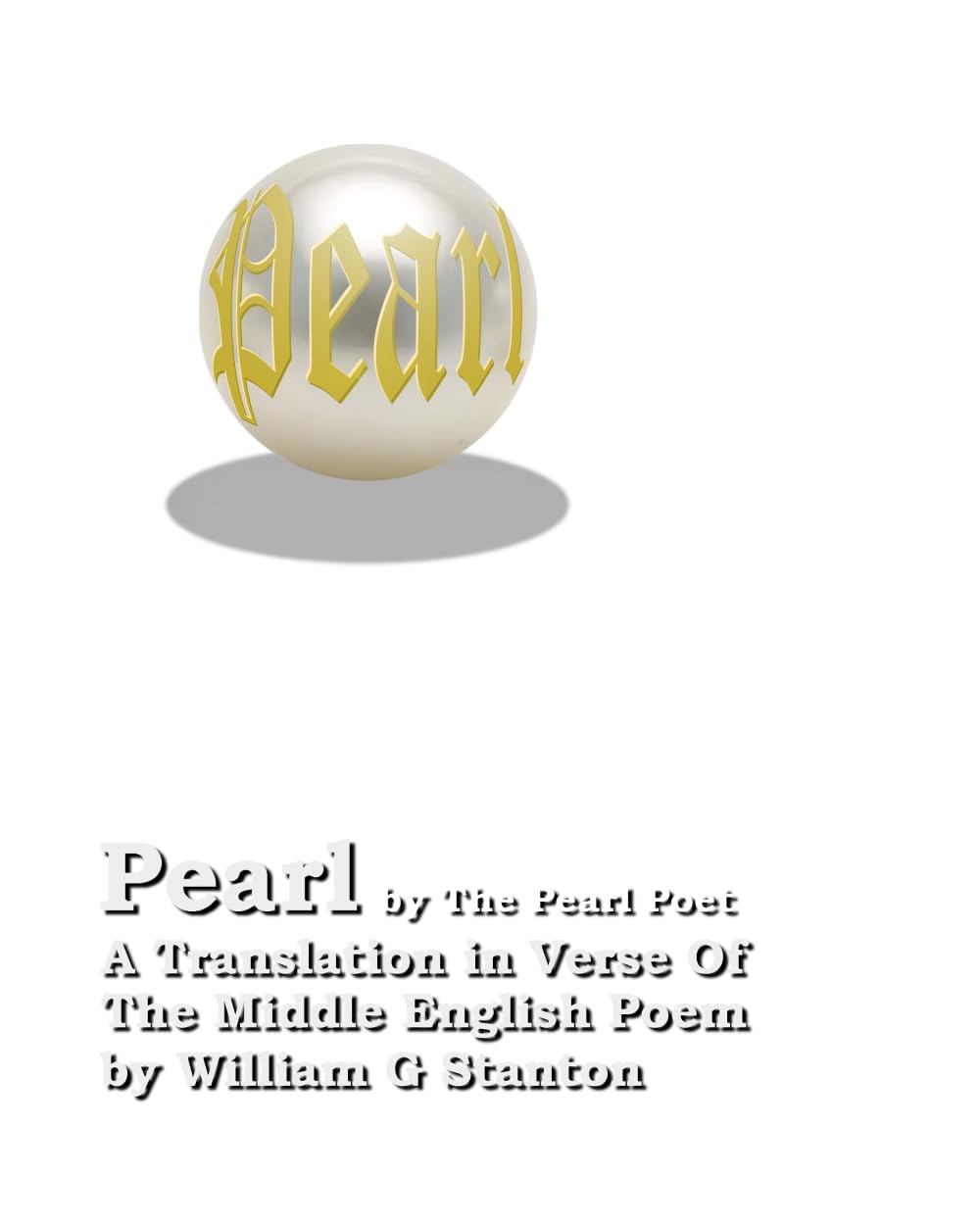 Pearl: A Translation in Verse Of The Middle English Poem (The Work Of Bill Stanton)