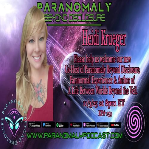 Paranormal Experiencer & Author Heidi Krueger | Life Between Worlds, Spiritual Healing & Contact | Paranomaly 259