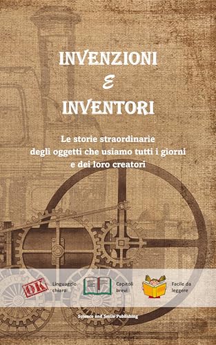 INVENZIONI E INVENTORI, LIBRO INVENZIONI, LIBRO INVENTORI, BIOGRAFIE E CURIOSITA' STORICHE DI PERSONAGGI FAMOSI: LE STORIE STRAORDINARIE DEGLI OGGETTI ... STIMOLARE LA CURIOSITA' DEI VOSTRI FIGLI)