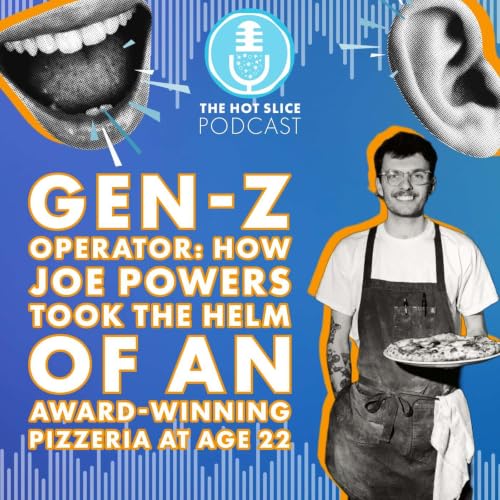 315. Gen-Z Operator: How Joe Powers Took the Helm of an Award-Winning Pizzeria at Age 22