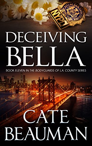 Deceiving Bella: Book Eleven In The Bodyguards Of L.A. County Series