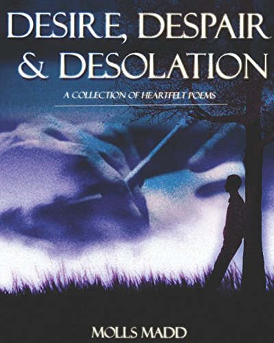 Desire, Despair & Desolation: A profoundly written collection of poems.