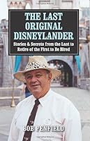 The Last Original Disneylander: Stories & Secrets from the Last to Retire of the First to Be Hired 1937878066 Book Cover