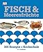 Fisch & Meeresfrüchte: 300 Rezepte + Kochschule