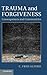 Trauma and Forgiveness: Consequences and Communities