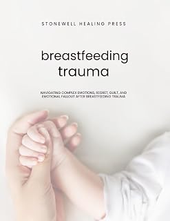 Guided Toolkit for emotional Healing & Recovery for Breastfeeding Trauma: Navigating Complex Emotions, Regret, Guilt, and Emotional Fallout After Breastfeeding Trauma