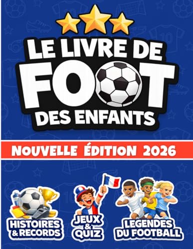 LE LIVRE DE FOOT DES ENFANTS: Légendes du Football, Coupe du Monde, Jeux et Quiz, BD, Techniques et Anecdotes Incroyables | Le Livre Illustré Cadeau pour Garçons de 8 à 14 ans