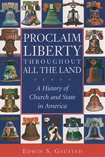 Proclaim Liberty Throughout All the Land: A History of Church and State in America (Religion in American Life)