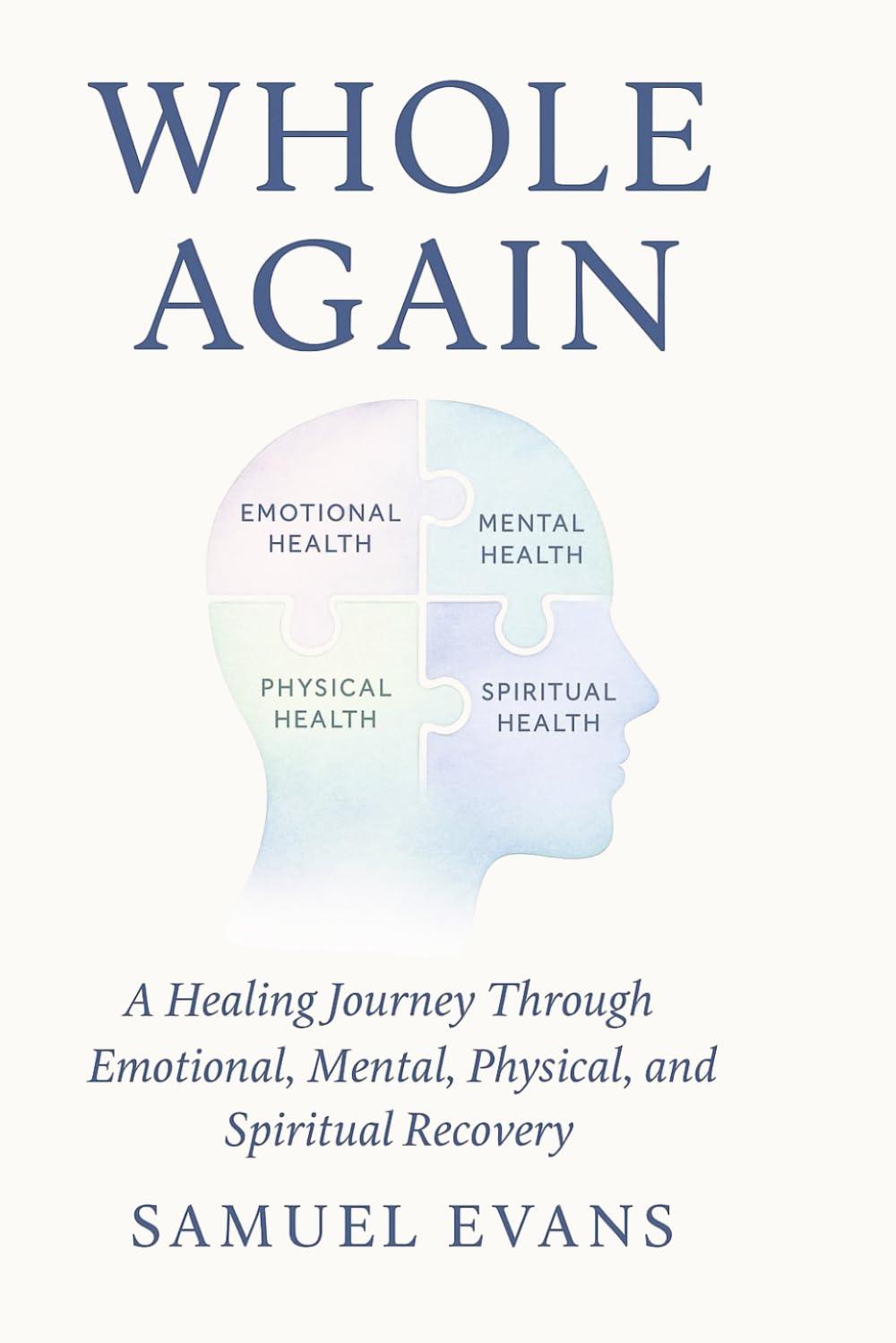 Whole Again: A Self-Healing Journey Through Emotional, Mental, Physical & Spiritual Recovery