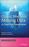 Clinical Trials with Missing Data: A Guide for Practitioners (Statistics in Practice)