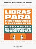 Libras para professores e intérpretes: passo a passo de raciocínios tradutórios (Portuguese Edition)