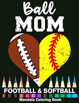 Ball Mom Football And Softball Mandala Coloring Book: Funny Football Mom And Softball Mom Heart Mandala Coloring Book