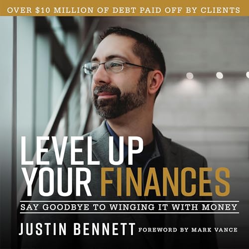 Level up Your Finances (Authored by Justin Bennett)