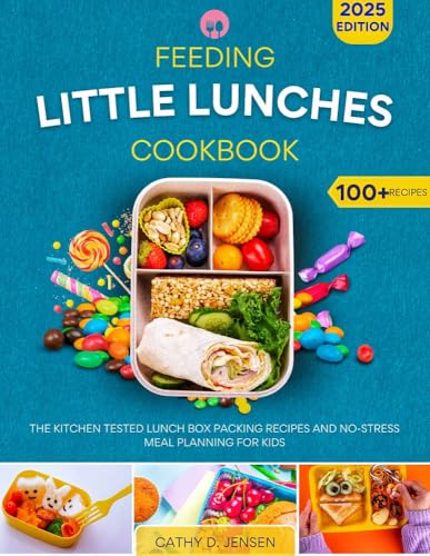 Feeding Littles Lunches Cookbook: The Kitchen Tested Lunch Box Packing Recipes And No-stress Meal Planning For Kids