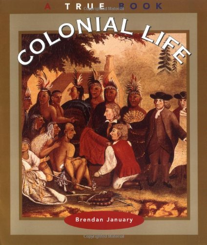 Colonial Life (True Books: American History) (A True Book: American History)