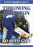 Ko-soto-gari: Japanese double World and Olympic Champion Keiji Suzuki leads all-star cast in this masterclass on one of judo’s most significant Ashi-waza ... Judo's Guide To Throwing For Ippon Book 11)
