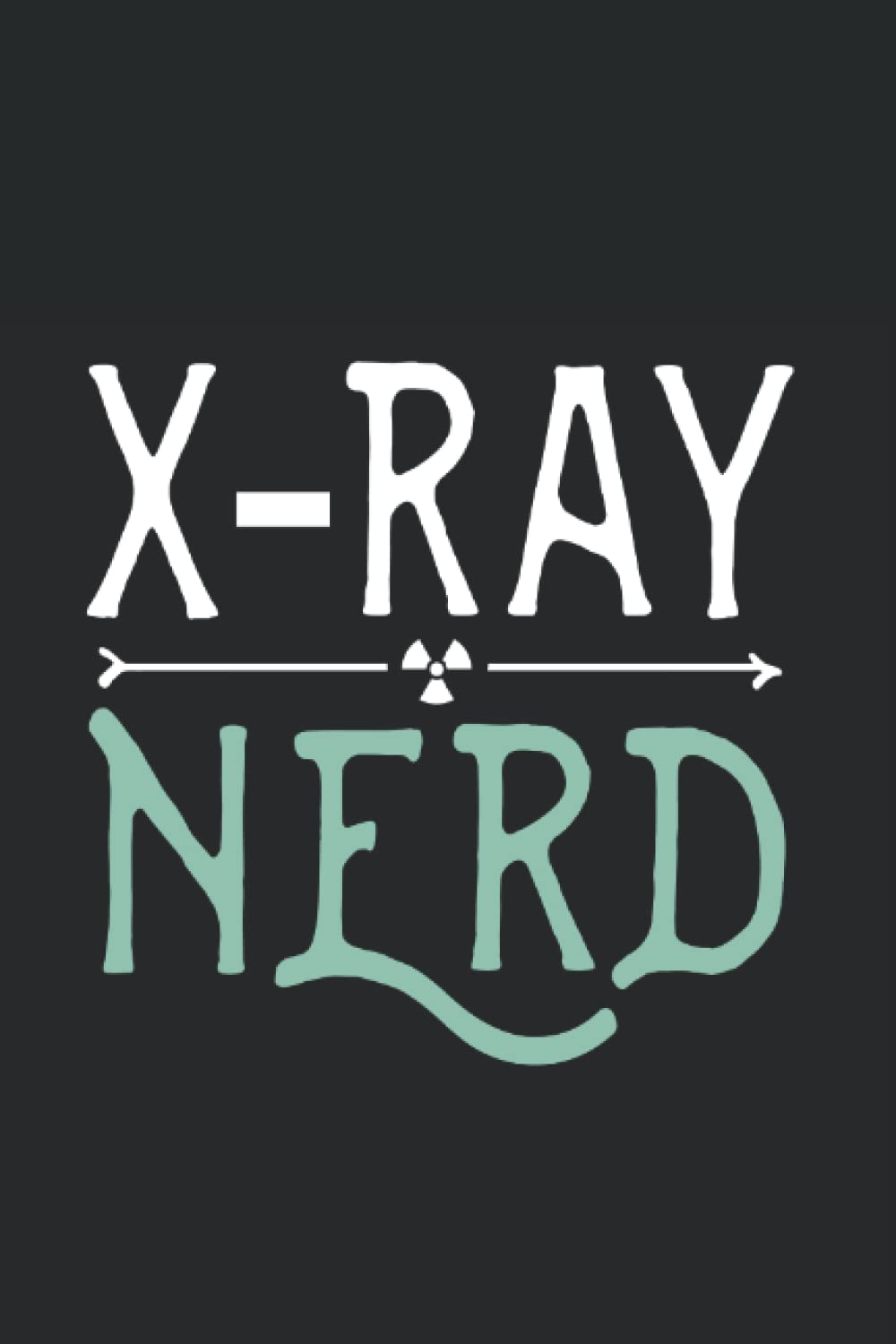 X-Ray Nerd: Blank Lined Journal/Notebook For X-Ray Techs And Radiologists