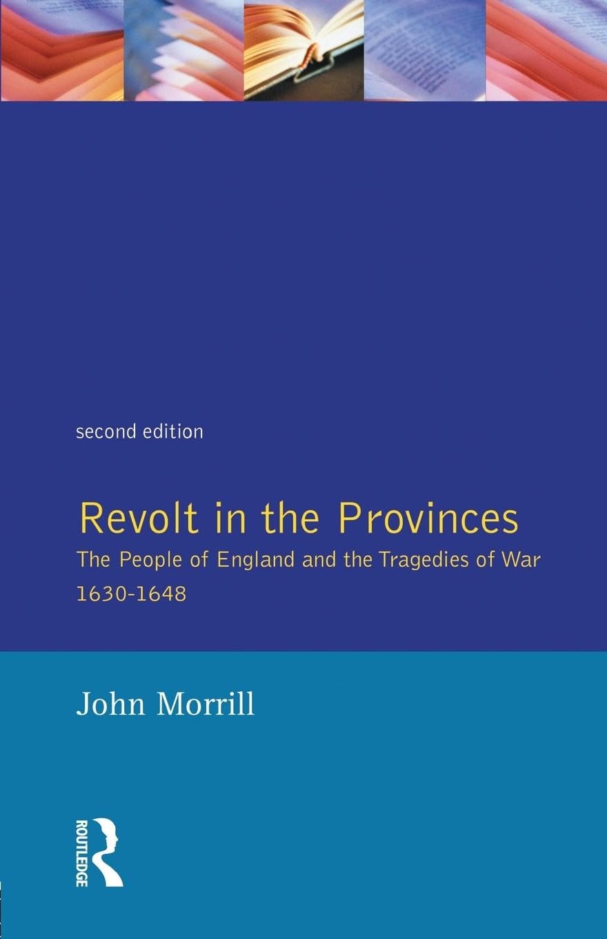 Revolt in the Provinces: The People of England and the Tragedies of War, 1630-48