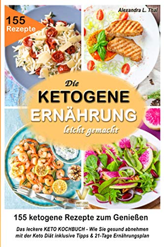 Das leckere KETO KOCHBUCH – die ketogene Ernährung leicht gemacht: 155 ketogene Rezepte zum Genie Das leckere KETO KOCHBUCH – die ketogene Ernährung leicht gemacht: 155 ketogene Rezepte zum Genie