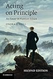 Acting on Principle: An Essay On Kantian Ethics