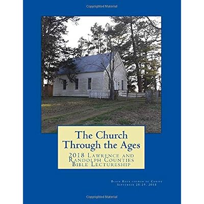 The Church Through the Ages: 2018 Lawrence and Randolph Counties Bible Lectureship